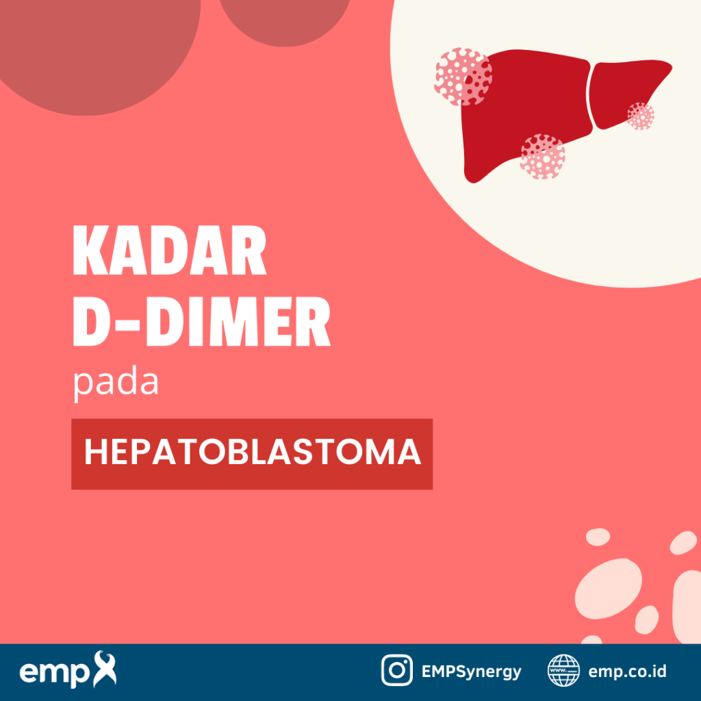 Kadar D-dimer yang bersirkulasi berkorelasi dengan karakteristik penyakit pada pasien hepatoblastoma